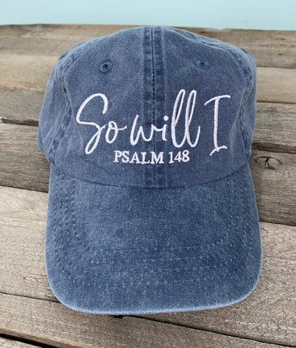 So Will I -Christian saying pigment dyed dad hat, baseball handwritten. Faith dad cap, maroon, forest, navy. Embroidered cross hat